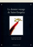 Le dernier Voyage de ST Exupéry<br>texte : Carl Norac<br>La Renaissance du Livre, 2001